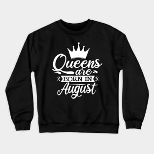 Queens Are Born In August, August Birthday Gifts Crewneck Sweatshirt